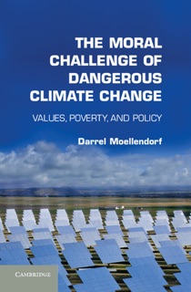 The Moral Challenge of Dangerous Climate Change by Darrel Moellendorf