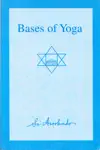 Bases of Yoga by Sri Aurobindo Book Summary, Reviews and Downlod