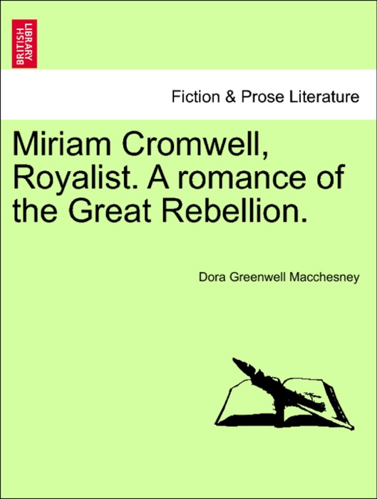 Miriam Cromwell, Royalist. A romance of the Great Rebellion.