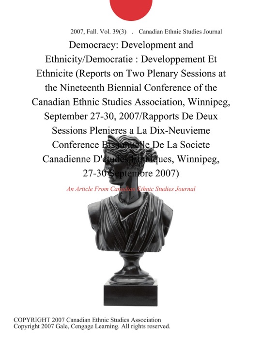 Democracy: Development and Ethnicity/Democratie : Developpement Et Ethnicite (Reports on Two Plenary Sessions at the Nineteenth Biennial Conference of the Canadian Ethnic Studies Association, Winnipeg, September 27-30, 2007/Rapports de Deux Sessions Plenieres a la Dix-Neuvieme Conference Bisannuelle de la Societe Canadienne D'etudes Ethniques, Winnipeg, 27-30 Septembre 2007)