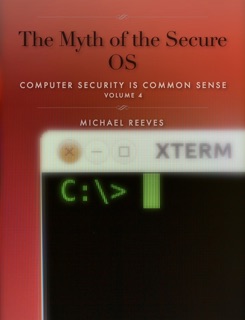 The Myth of the Secure OS by Michael Reeves