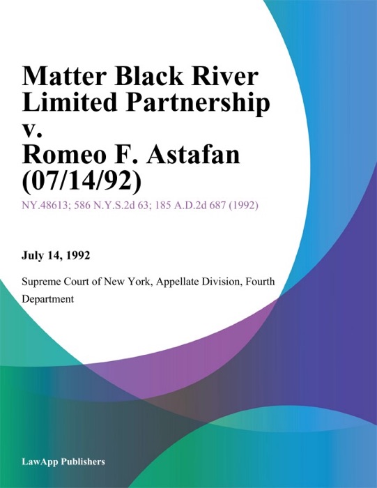 Matter Black River Limited Partnership v. Romeo F. Astafan