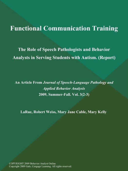Functional Communication Training: The Role of Speech Pathologists and Behavior Analysts in Serving Students with Autism (Report)