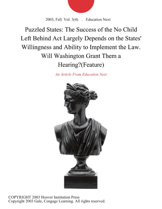 Puzzled States: The Success of the No Child Left Behind Act Largely Depends on the States' Willingness and Ability to Implement the Law. Will Washington Grant Them a Hearing?(Feature)