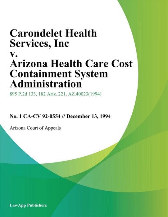 Carondelet Health Services, Inc v. Arizona Health Care Cost Containment System Administration