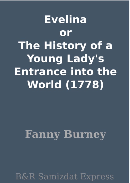 Evelina or The History of a Young Lady's Entrance into the World (1778)