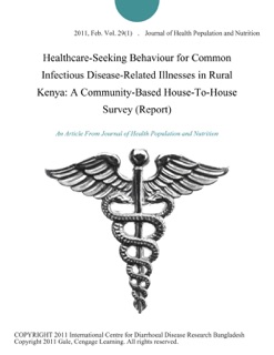 Healthcare-Seeking Behaviour for Common Infectious Disease-Related Illnesses in Rural Kenya: A Community-Based House-To-House Survey (Report) by Journal of Health Population and Nutrition
