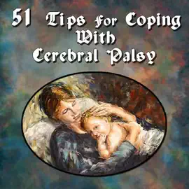 51 Tips for Coping with Cerebral Palsy