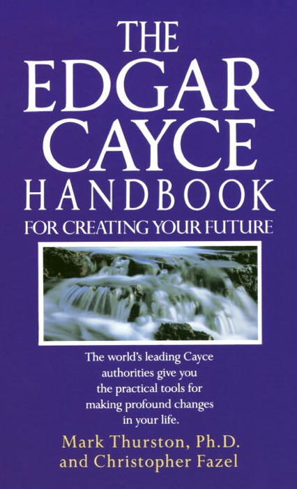 The Edgar Cayce Handbook for Creating Your Future