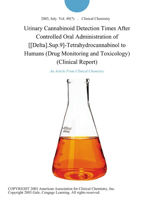 Urinary Cannabinoid Detection Times After Controlled Oral Administration of [[Delta].Sup.9]-Tetrahydrocannabinol to Humans (Drug Monitoring and Toxicology) (Clinical Report)