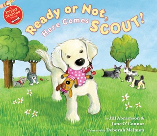 Ready or Not, Here Comes Scout by Jill Abramson, Jane O'Connor & Deborah Melmon