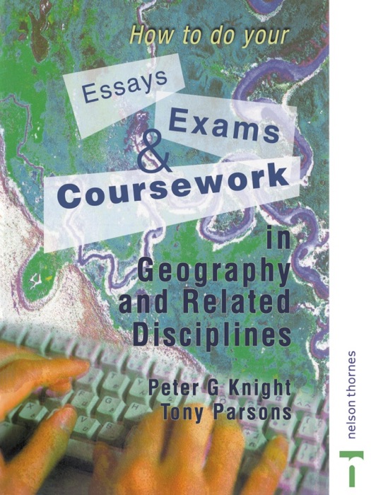 How to do your Essays, Exams and Coursework in Geography and Related Disciplines