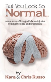 But You Look So Normal: A true story of living with brain injuries, beating the odds, and finding love - Kara Elsworth & Chris Russo