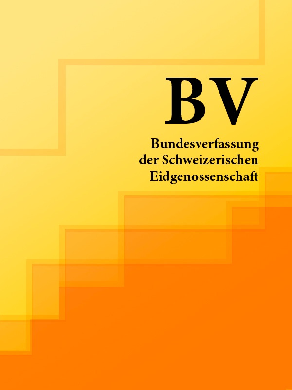 Bundesverfassung der Schweizerischen Eidgenossenschaft - BV 2016