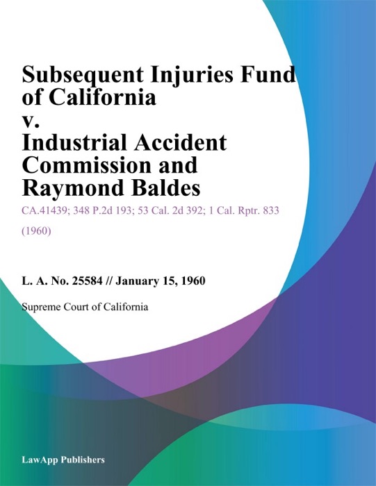 Subsequent Injuries Fund Of California V. Industrial Accident Commission And Raymond Baldes