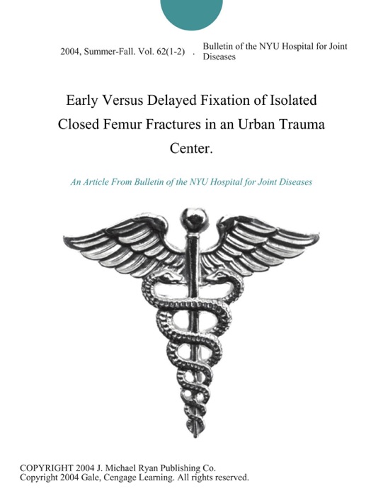 Early Versus Delayed Fixation of Isolated Closed Femur Fractures in an Urban Trauma Center.