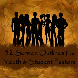 52 Sermon Outlines for Youth and Student Pastors