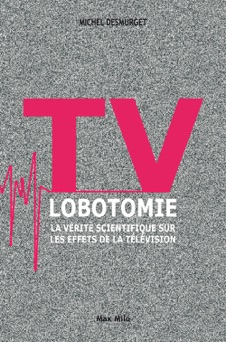 TV lobotomie - Michel Desmurget