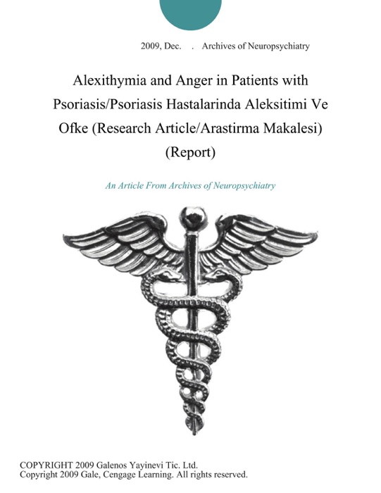 Alexithymia and Anger in Patients with Psoriasis/Psoriasis Hastalarinda Aleksitimi Ve Ofke (Research Article/Arastirma Makalesi) (Report)