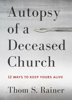 Autopsy of a Deceased Church by Thom S. Rainer