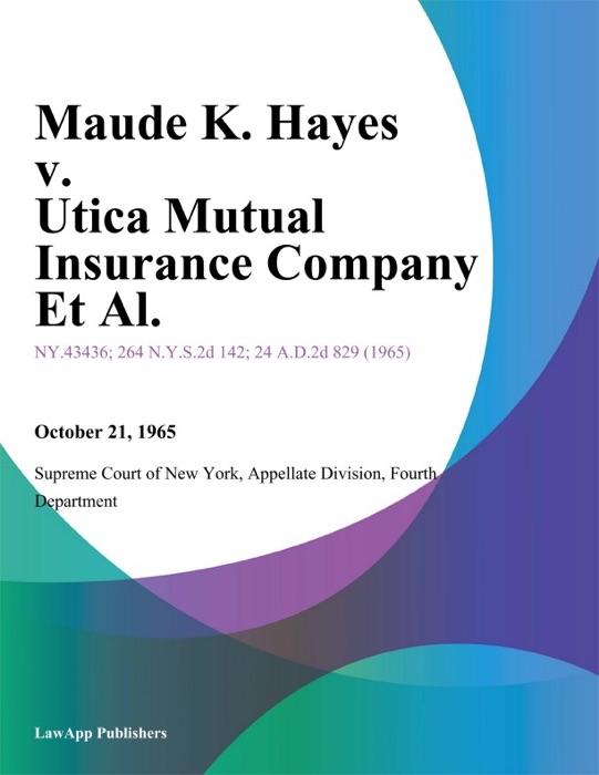 Maude K. Hayes v. Utica Mutual Insurance Company Et Al.