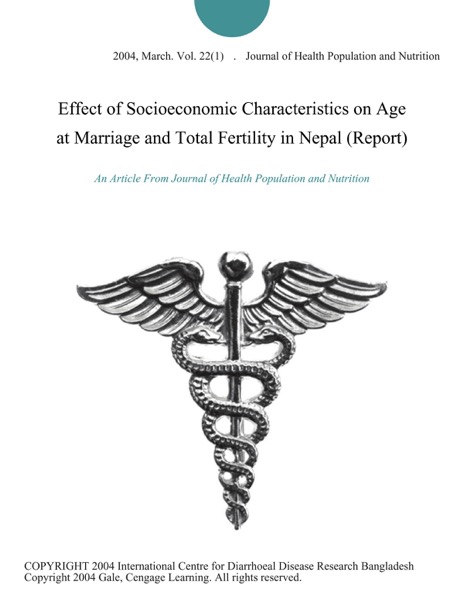 Effect of Socioeconomic Characteristics on Age at Marriage and Total Fertility in Nepal (Report)