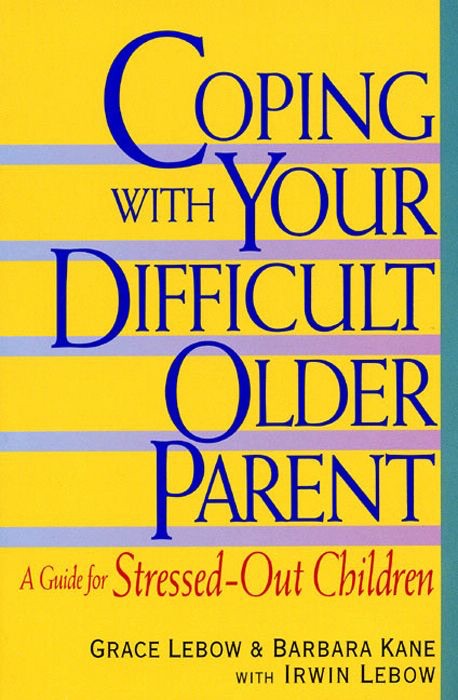 Coping with Your Difficult Older Parent