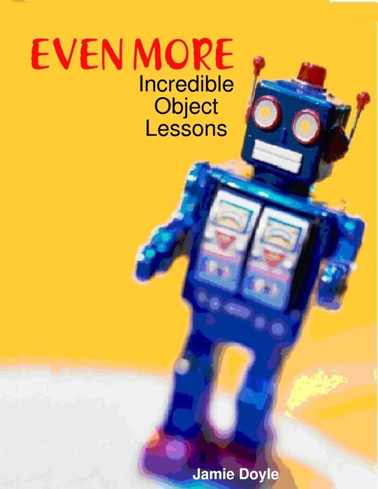 Even More Incredible Object Lessons