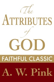 The Attributes of God - Arthur W. Pink