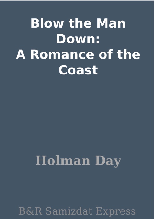 Blow the Man Down: A Romance of the Coast