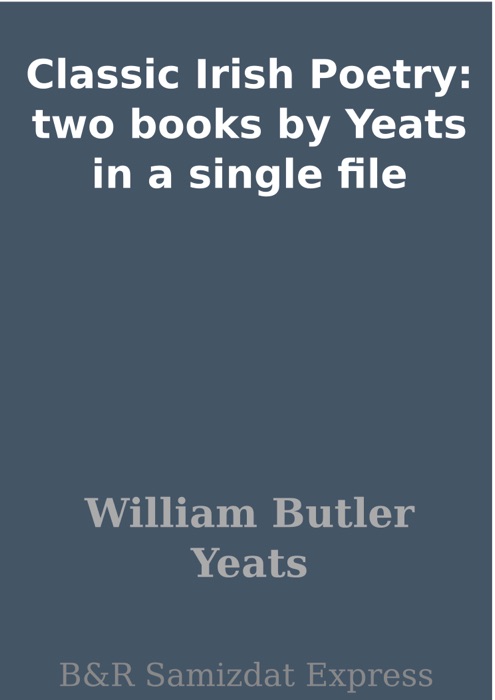 Classic Irish Poetry: two books by Yeats in a single file