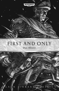 Gaunt's Ghosts: First and Only by Dan Abnett