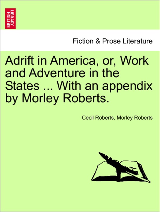 Adrift in America, or, Work and Adventure in the States ... With an appendix by Morley Roberts.