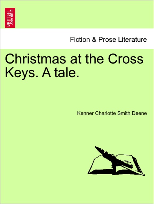Christmas at the Cross Keys. A tale.