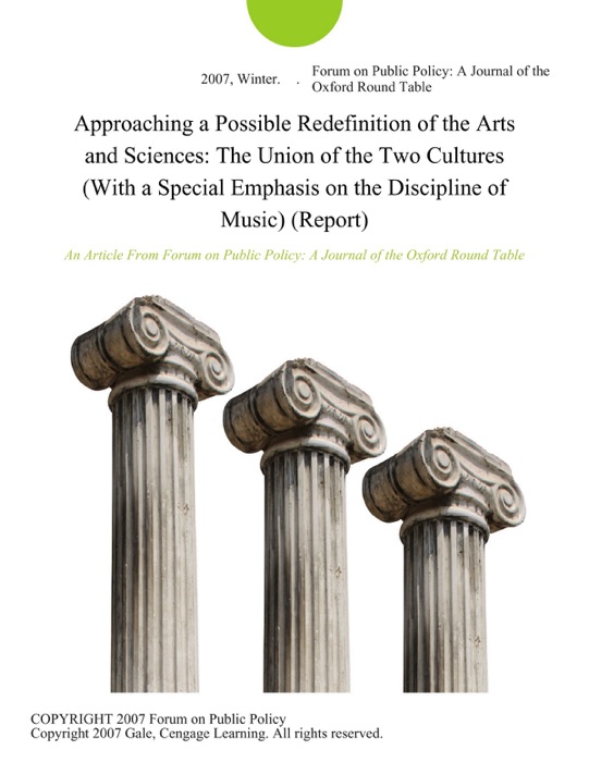 Approaching a Possible Redefinition of the Arts and Sciences: The Union of the Two Cultures (With a Special Emphasis on the Discipline of Music) (Report)