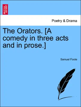 The Orators. [A comedy in three acts and in prose.]