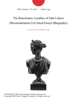 The Reactionary Loyalties of John Lukacs (Reconsideration I) (Critical Essay) (Biography) by Modern Age