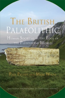 The British Palaeolithic by Paul Pettitt & Mark White