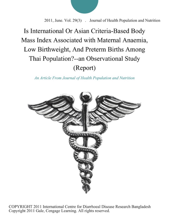 Is International Or Asian Criteria-Based Body Mass Index Associated with Maternal Anaemia, Low Birthweight, And Preterm Births Among Thai Population?--an Observational Study (Report)