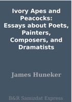 Ivory Apes and Peacocks: Essays about Poets, Painters, Composers, and Dramatists