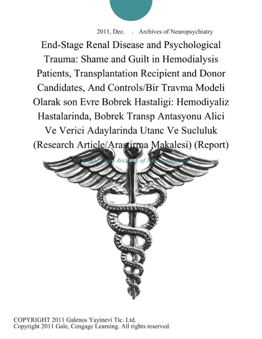 End-Stage Renal Disease and Psychological Trauma: Shame and Guilt in Hemodialysis Patients, Transplantation Recipient and Donor Candidates, And Controls/Bir Travma Modeli Olarak son Evre Bobrek Hastaligi: Hemodiyaliz Hastalarinda, Bobrek Transp Antasyonu Alici Ve Verici Adaylarinda Utanc Ve Sucluluk (Research Article/Arastirma Makalesi) (Report)