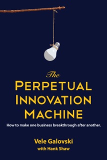 The Perpetual Innovation Machine by Vele Galovski & Hank Shaw