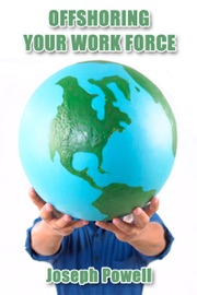 Offshoring Your Work Force - Joseph Powell
