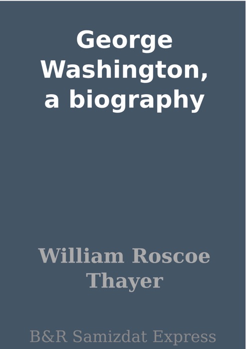 George Washington, a biography