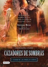 Ciudad de los Ángeles caídos. Cazadores de sombras 4 - Cassandra Clare by  Cassandra Clare PDF Download