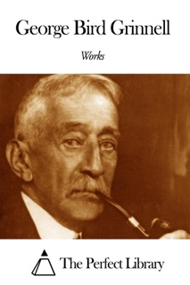 Works of George Bird Grinnell by George Bird Grinnell