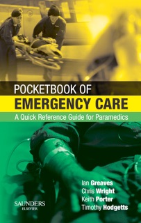 Pocketbook of Emergency Care E-Book by Ian Greaves, Keith Porter, Chris Wright, Malcolm Woollard & Colonel Timothy J Hodgetts