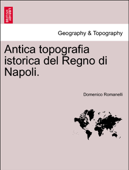 Antica topografia istorica del Regno di Napoli. Parte Prima. - Domenico Romanelli