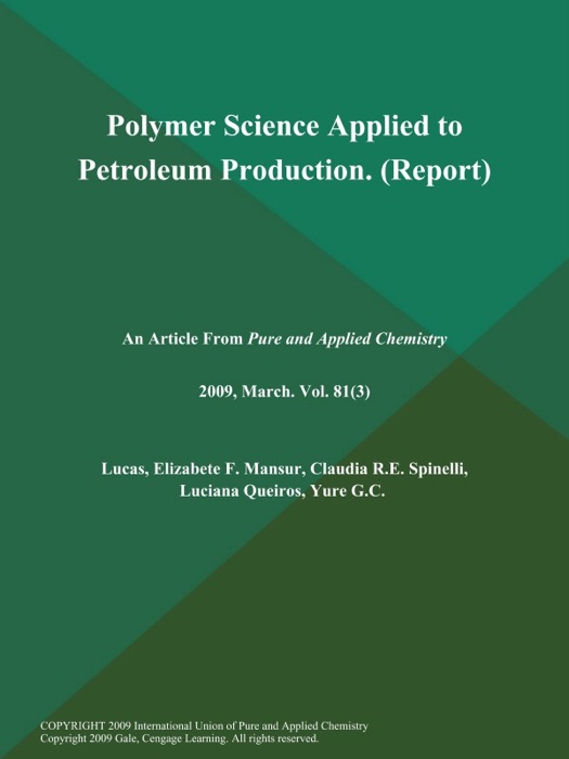 Polymer Science Applied to Petroleum Production (Report)