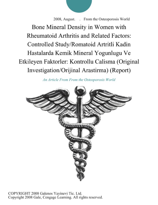 Bone Mineral Density in Women with Rheumatoid Arthritis and Related Factors: Controlled Study/Romatoid Artritli Kadin Hastalarda Kemik Mineral Yogunlugu Ve Etkileyen Faktorler: Kontrollu Calisma (Original Investigation/Orijinal Arastirma) (Report)